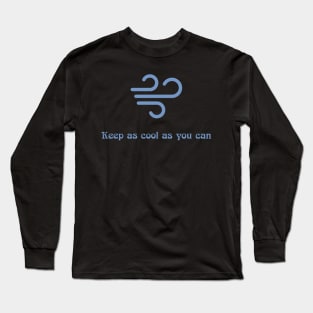 Keep as cool as you can Long Sleeve T-Shirt